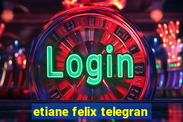 etiane felix telegran